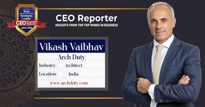 Crafting Extraordinary Spaces with Visionary Design - Vikash Vaibhav, CEO of Arch Duty 1 Arch Duty Vikash Vaibhav