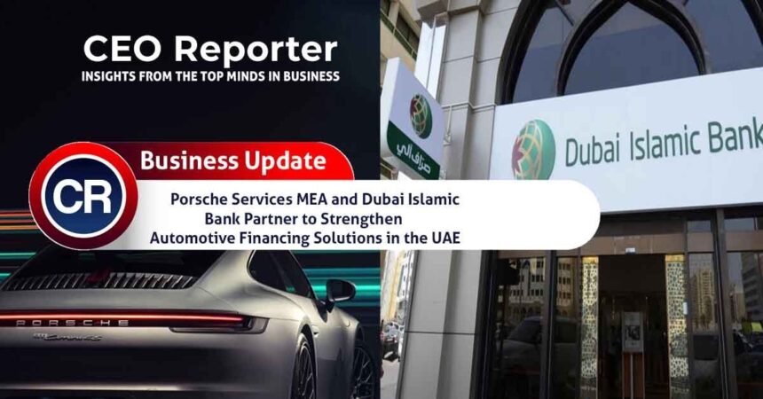 Porsche Services MEA and Dubai Islamic Bank Partner to Strengthen Automotive Financing Solutions in the UAE