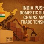 India Pushes Domestic Supply Chains Amid Trade Tensions 3 India Pushes Domestic Supply Chains Amid Trade Tensions